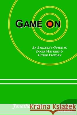 Game On: : An Athlete's Guide to Inner Mastery and Outer Victory Star, Jonathan 9780975479216