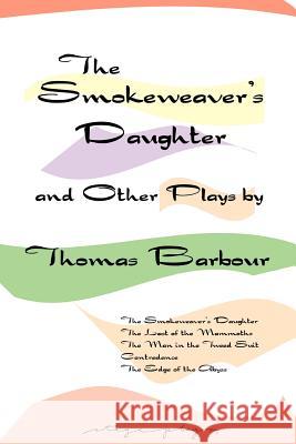 The Smokeweaver's Daughter and Other Plays Thomas Barbour 9780975485101 Stageplays Theatre Company,