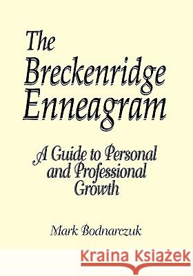 The Breckenridge Enneagram: A Guide to Personal and Professional Growth Bodnarczuk, Mark 9780975511527 Breckenridge Press