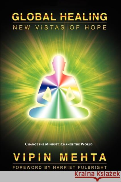Global Healing: New Vistas of Hope Mehta, Vipin 9780975512326 Fulbright Publishing