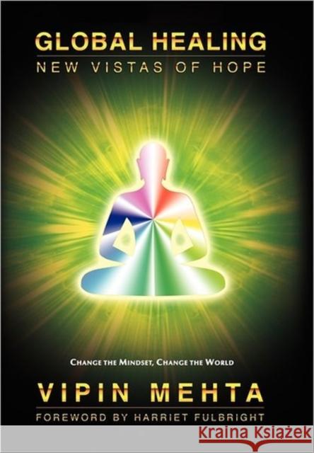 Global Healing: New Vistas of Hope Mehta, Vipin 9780975512364 Fulbright Publishing