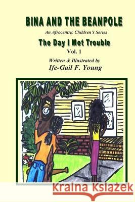 Bina And The Beanpole: The Day I Met Trouble, Vol. 1 Young, Gail 9780975524602 Natroy Publishing Company