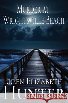 Murder at Wrightsville Beach Ellen Elizabeth Hunter   9780975540435 Magnolia Mysteries