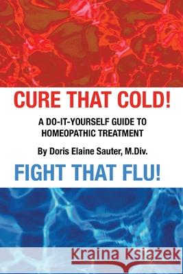 Cure That Cold! Fight That Flu! Doris Elaine Sauter 9780975547144 Divine Mercy Press