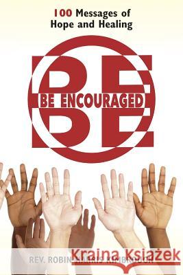 Be Encouraged: 100 Messages of Hope and Healing Rev Robin Harris Kimbrough 9780975553008