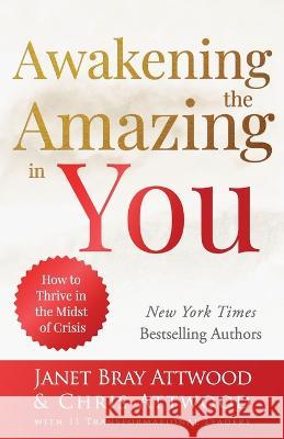 Awakening the Amazing in You: How to Thrive in the Midst of Crisis Janet Bra Chris Attwood 9780975575130