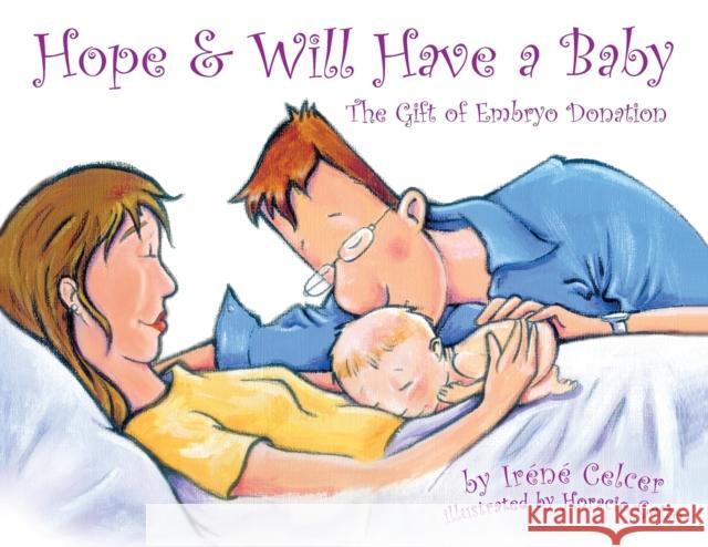 Hope & Will Have a Baby: The Gift of Embryo Donation Irene Celcer Horacio Gatto 9780975581025 Graphite Press