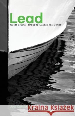 Lead: Guide a Small Group to Experience Christ Comiskey, Joel T. 9780975581957 CCS Publishing