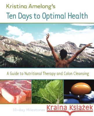 Ten Days to Optimal Health K. Amelong Kristina Amelong 9780975589960 Prosperity Publishing House