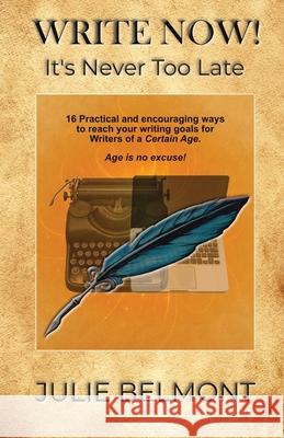 WRITE NOW! It's Never Too Late Julie Belmont 9780975598443 Night Raven Publishing