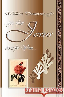 Just Let Jesus Do It for You William Thompso 9780975599419 Write Everlasting Tips Publishing Company