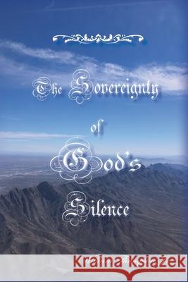 The Sovereignty of God's Silence William Thompson 9780975599457