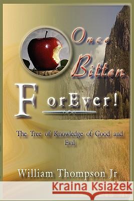 Once Bitten Forever the Tree of Knowledge of Good and Evil William -. Thompso 9780975599495 Write Everlasting Tips Publishing Company