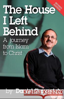 The House I Left Behind: A Journey from Islam to Christ Shayesteh, Daniel 9780975601747 Talesh Books