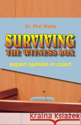 Surviving the Witness Box: expert opinion in court Phil Watts 9780975604229 Ogilvie Publishing (Bnw Trust)