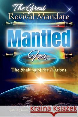 The Great Revival Mandate: MANTLED for the Shaking of the Nations (Paperback, Black & White Edition) Miriam Lili Norman Morea Trent Sabadi 9780975611050 Norman Sabadi Publishing