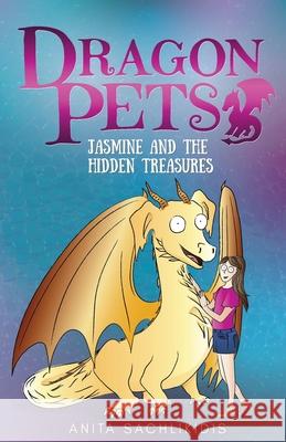 Jasmine and the Hidden Treasures (Dragon Pets #1): Magical Fantasy Adventure Series for Children Aged 6 - 10 Anita Sachlikidis Anita Sachlikidis 9780975613245 Clucky Feathers Books