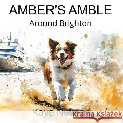 Amber's Amble Around Brighton Kaye Nutman 9780975620649