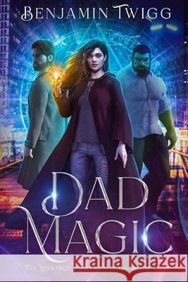 Dad Magic: The Monarch Children Saga: Book one Benjamin Joseph Twigg 9780975622629