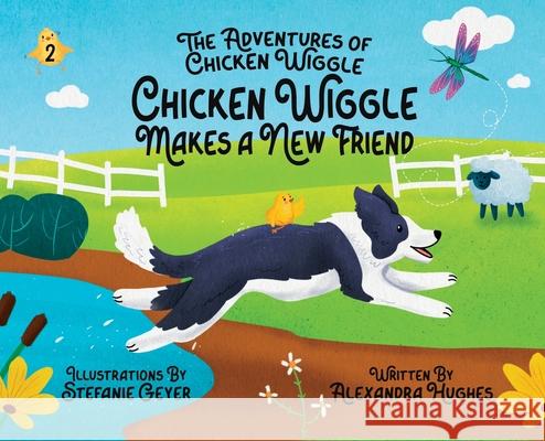 Adventures of Chicken Wiggle: Chicken Wiggle Makes a New Friend Alexandra Hughes Stefanie Geyer 9780975624838