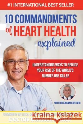 10 Commandments of Heart Health Explained: Understanding the Cause and Prevention Strategies to Reduce Your Risk of One of the World's Most Prevalent Karam Kostner Penelope Edman Cathy McAuliffe 9780975631041