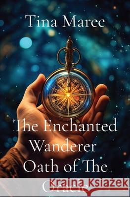 The Enchanted Wanderer Oath of The Oracle Tina Maree 9780975635100