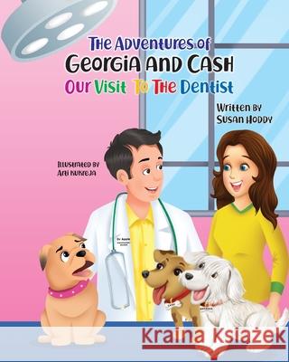 The Adventures Of Georgia and Cash: Our Visit To The Dentist Susan Hoddy 9780975636985 Susan Hoddy