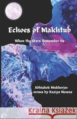 Echoes of Makhtub: When the Stars Remember Us Raziya Nawaz Abhishek Mukherjee 9780975644720