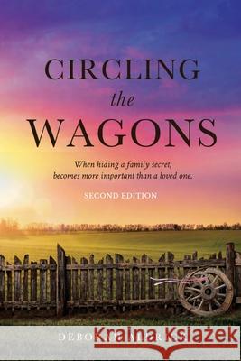 Circling The Wagons: When hiding a family secret, becomes more important than a loved one Deborah Aldrick 9780975650332 Aldrick, Deborah Meron