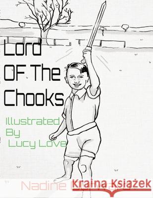 Lord OF The Chooks: Illustrated By Lucy Love Nadine Durward Lucy Love 9780975653210 Written Word Publishing