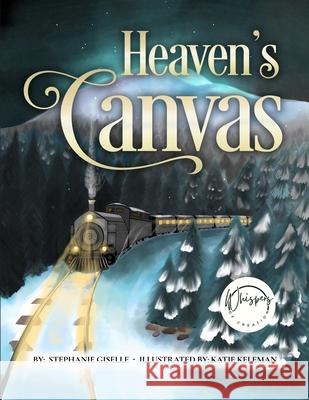 Heaven's Canvas: Heaven's Canvas Stephanie Giselle Katie Keleman 9780975655115 5 Sisters Ministry
