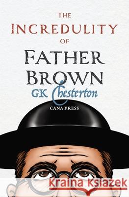 The Incredulity of Father Brown G. K. Chesterton 9780975658864 Cana Press