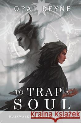To Trap a Soul: Duskwalker Beginnings 1 Opal Reyne 9780975663080 Opal Reyne
