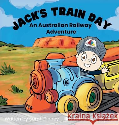 Jack's Train Day: An Australian railway adventure Sarah Tinney Ricky Audi 9780975667743