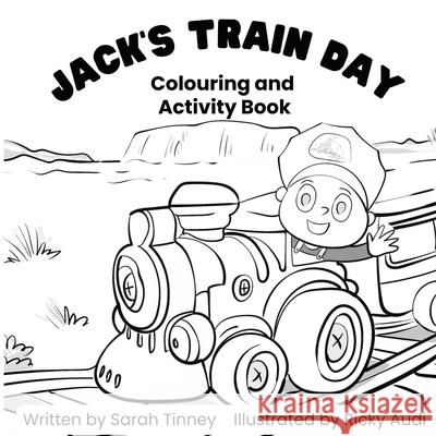 Jack's Train Day: Colouring and activity book Sarah Tinney Ricky Audi 9780975667774 Sarah Tinney