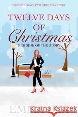 Twelve days of Christmas - Her Side of the Story Emma Lea 9780975668559 Emma Lea