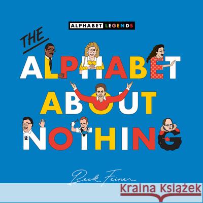 The Alphabet about Nothing Beck Feiner Beck Feiner Alphabet Legends 9780975669273 Alphabet Legends