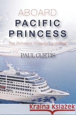 Aboard Pacific Princess Paul Curtis 9780975726693 Rose Publishing (CA)