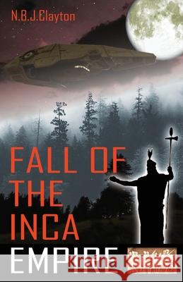 Fall of the Inca Empire Nigel Clayton 9780975740996 Zuytdorp Press