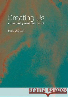 Creating Us: community work with soul Westoby, Peter 9780975765845 Millipede Books