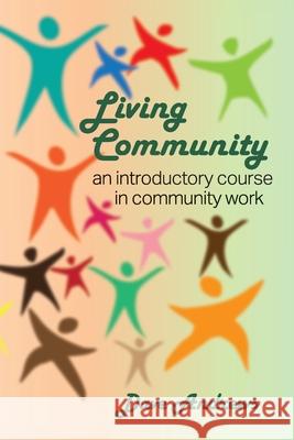 Living Community: An introductory course in community work Dave Andrews, Roland Lubett 9780975765876 Millipede Books