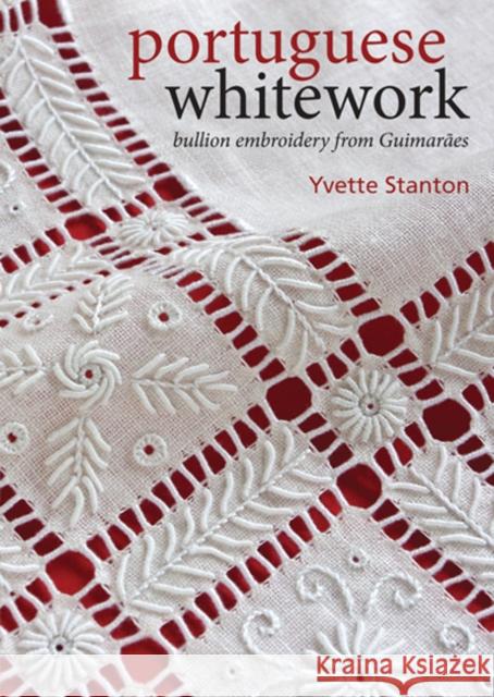 Portuguese Whitework: Bullion Embroidery from GuimaraEs Yvette Stanton 9780975767757