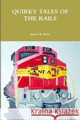 Quirky Tales of the Rails James Betts 9780975854525