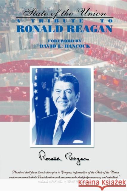 The State of the Union: A Tribute to Ronald Reagan Hancock, David L. 9780975857038 Morgan James Publishing