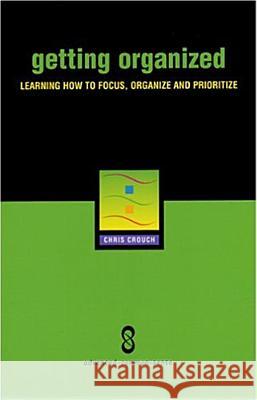Getting Organized: Improving Focus, Organization and Productivity Chris Crouch 9780975868096 Dawson Publishing
