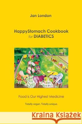 HappyStomach Cookbook for Diabetics: Food Is Our Highest Medicine London, Jan 9780975895511 Jan London