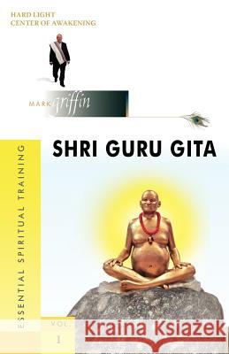 Shri Guru Gita: 108 Sutras for Awakening Podpublishing                            Mark Griffin 9780975902066 Hard Light Pub.