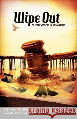 WIPE OUT - A True Story of Winning Walden, David M. 9780975904756