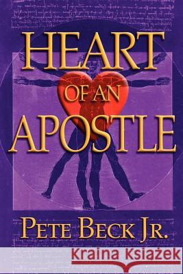 Heart of an Apostle Pete, Jr. Beck 9780975904909 Master Press