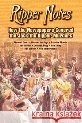Ripper Notes: How the Newspapers Covered the Jack the Ripper Murders Norder, Dan 9780975912928 Inklings Press